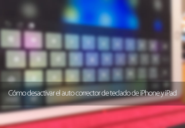 Desactivar el auto corrector de iPhone y iPad