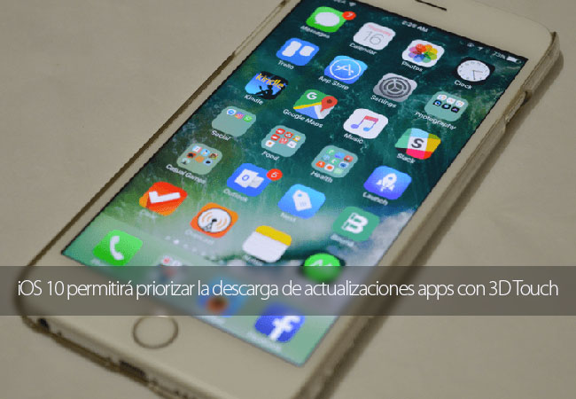 iOS 10 permitir&aacute; priorizar la descarga de actualizaciones apps con 3D Touch