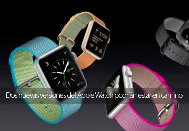 Dos nuevas versiones del Apple Watch podr&iacute;an estar en camino